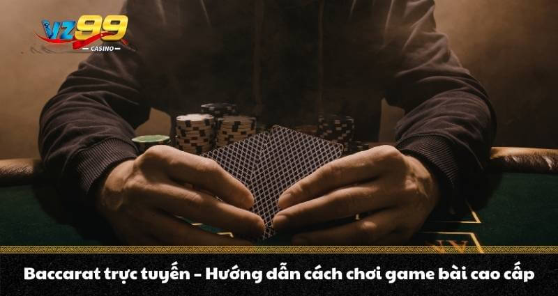Baccarat trực tuyến - Hướng dẫn cách chơi game bài cao cấp 1 Baccarat trực tuyến - Hướng dẫn cách chơi game bài cao cấp