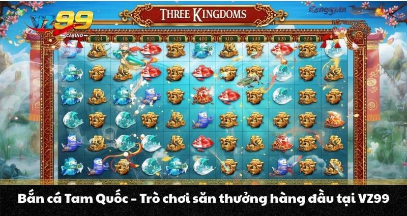 Bắn cá Tam Quốc - Trò chơi săn thưởng hàng đầu tại VZ99