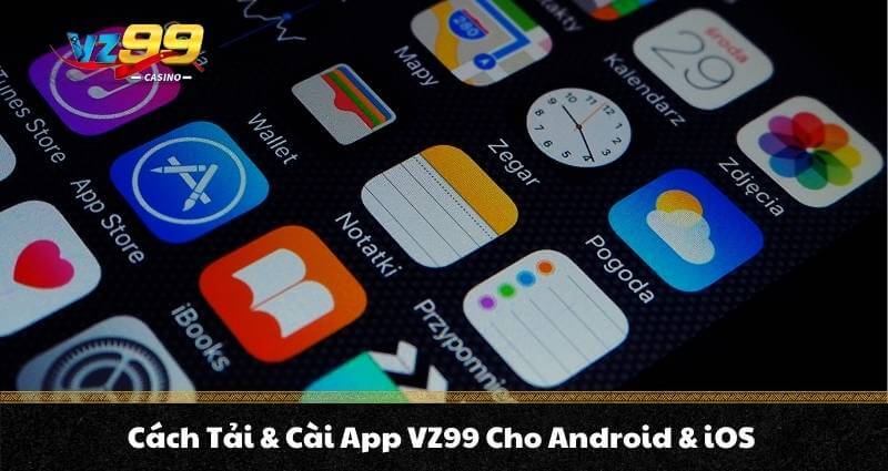 TRANG CHỦ 6 Cách Tải & Cài App VZ99 Cho Android & iOS