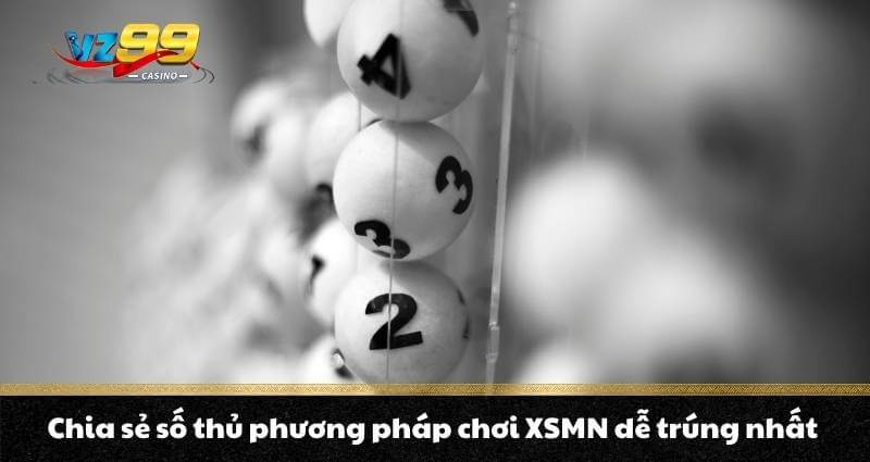 Chia sẻ số thủ phương pháp chơi XSMN dễ trúng nhất