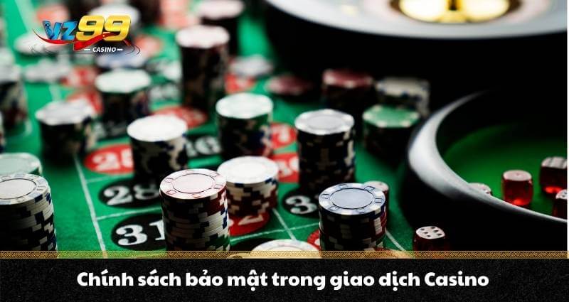 Chính sách bảo mật trong giao dịch Casino