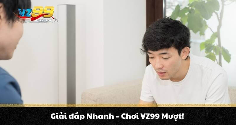 TRANG CHỦ 9 Giải đáp Nhanh - Chơi VZ99 Mượt!