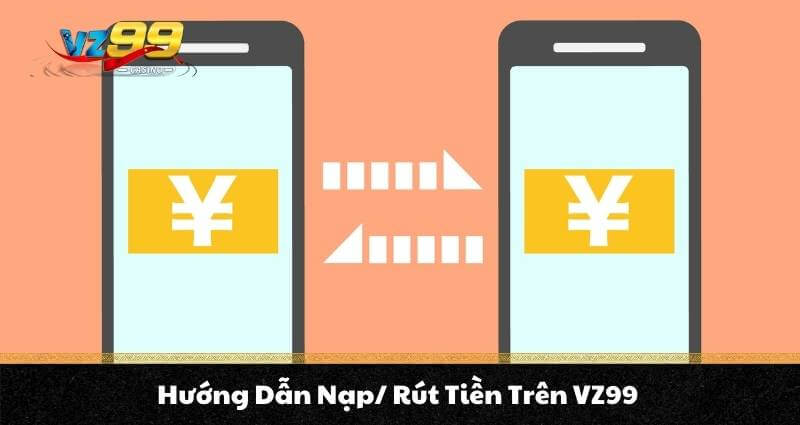 TRANG CHỦ 7 Hướng Dẫn Nạp/ Rút Tiền Trên VZ99