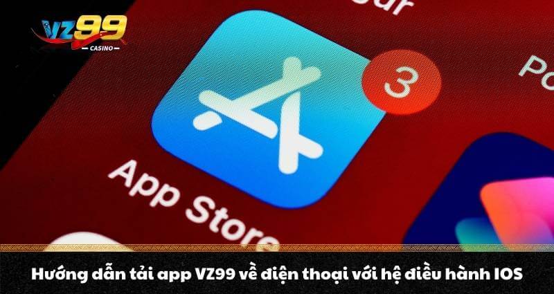 Hướng dẫn tải app VZ99 về điện thoại với hệ điều hành iOS