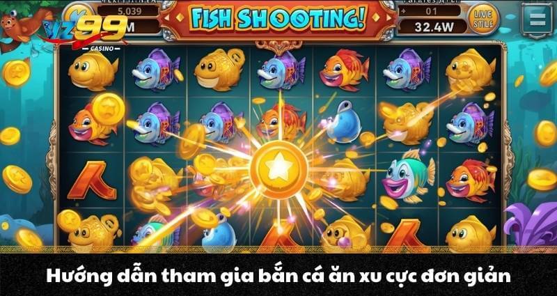 Hướng dẫn tham gia bắn cá ăn xu cực đơn giản