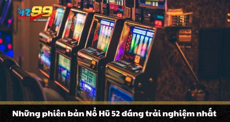 Những phiên bản Nổ Hũ 52 đáng trải nghiệm nhất