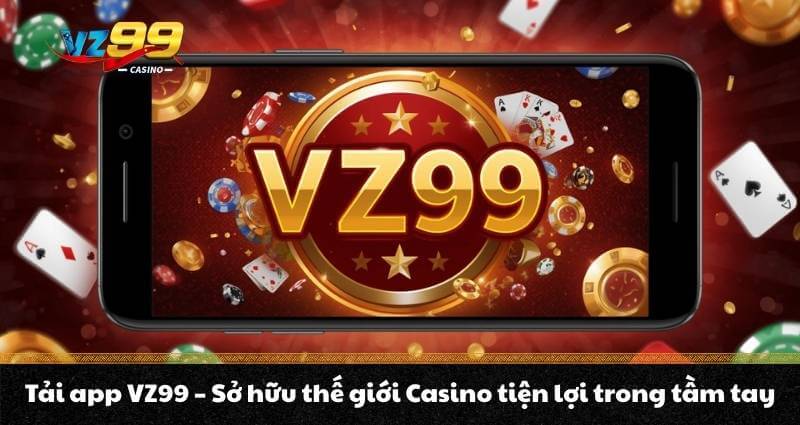 Tải app VZ99 - Sở hữu thế giới Casino tiện lợi trong tầm tayTải app VZ99 - Sở hữu thế giới Casino tiện lợi trong tầm tayTải app VZ99 - Sở hữu thế giới Casino tiện lợi trong tầm tay