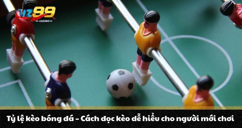 Tỷ lệ kèo bóng đá - Cách đọc kèo dễ hiểu cho người mới chơi